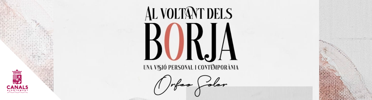 2022.07.04 L'exposició d'Orfeu Soler "AL VOLTANT DELS BORJA. UNA VISIÓ PERSONAL I CONTEMPORÀNIA" arriba a Canals